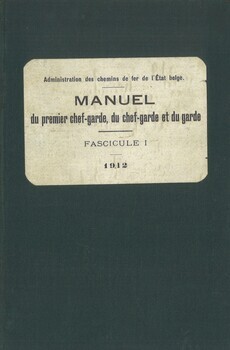 Administration des Chemins de Fer de l'Etat. Manuel du premier chef-garde, du chef-garde et du garde. Fascicule I